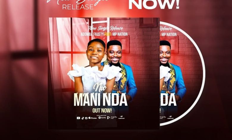 Adomba Fausty - Na Mani Nnda Ft. MP Nation
