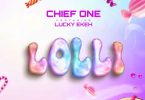 Chief One - Lolli Ft. Lucky Ekeh