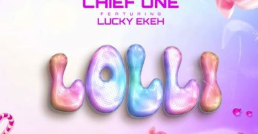 Chief One - Lolli Ft. Lucky Ekeh