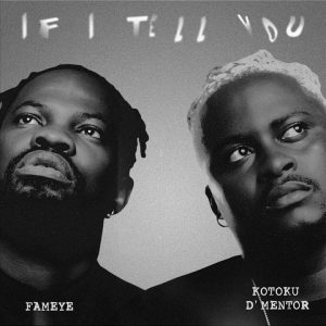 Kotoku D'Mentor - If I Tell You Ft. Fameye