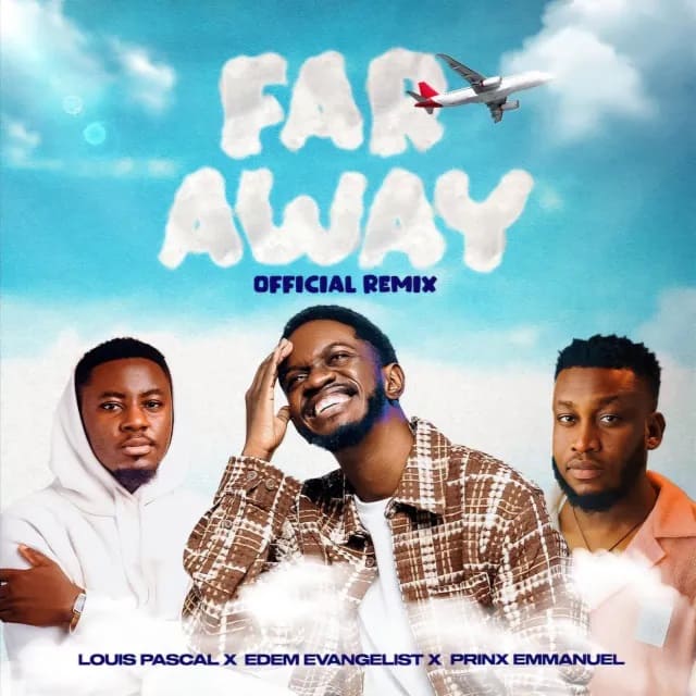 Louis Pascal - Far Away (Remix) Ft Prinx Emmanuel & Edem Evangelist