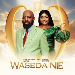 Pas. Michael Awuah - Waseda Nie Ft. Mabel Okyere