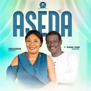 Obaasima Mercy - Aseda Ft. Nana Yaw Asare
