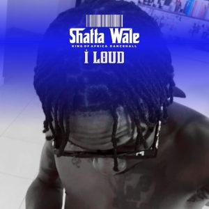 Shatta Wale - I Loud