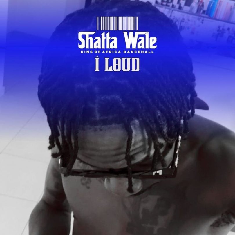 Shatta Wale - I Loud