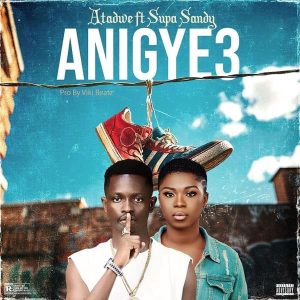 Atadwe - Anigye3 (Happy) Ft. Supa Sandy