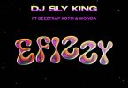 DJ Sly King - Efizzy Ft. Beeztrap KOTM & Wonda