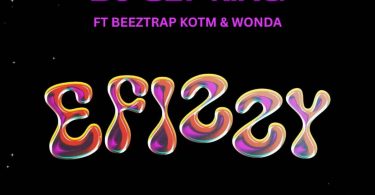 DJ Sly King - Efizzy Ft. Beeztrap KOTM & Wonda