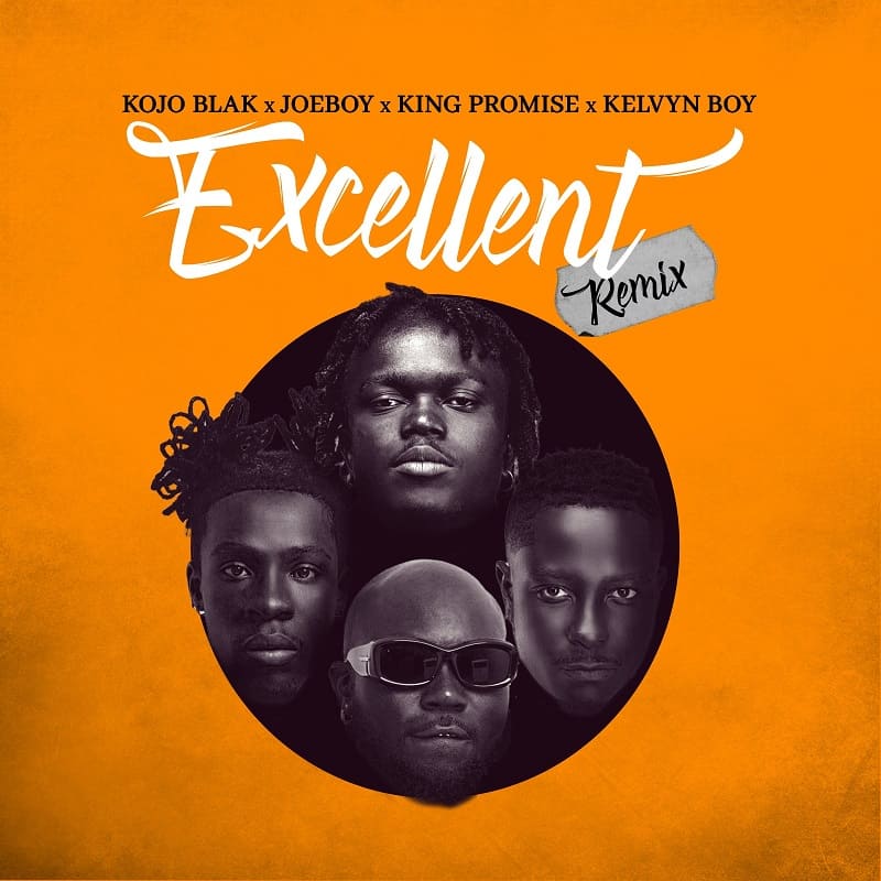 Kojo Blak - Excellent (Remix) Ft. Joeboy, King Promise & Kelvyn Boy