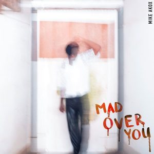 Mike Akox - Mad Over You