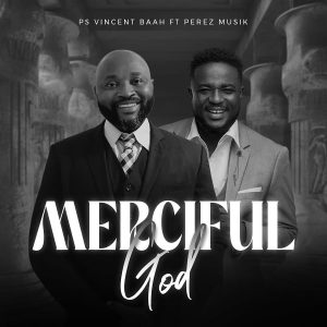 Pastor Vincent Baah - Merciful God Ft Perez Musik