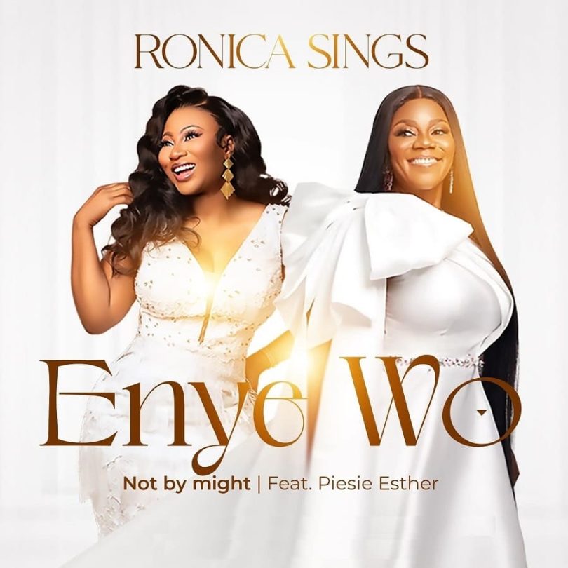 Ronica Sings - Enye Wo Ft. Piesie Esther