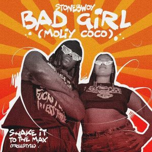 Stonebwoy - Bad Girl (Moliy Coco) Freestyle