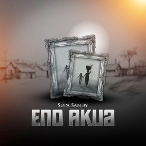 Supa Sandy - Eno Akua