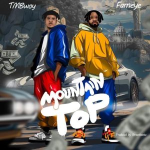 TMBwoy - Mountain Top Ft. Fameye