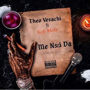 Theo Vesachi - Me Nsei Da Ft. Kofi Mole