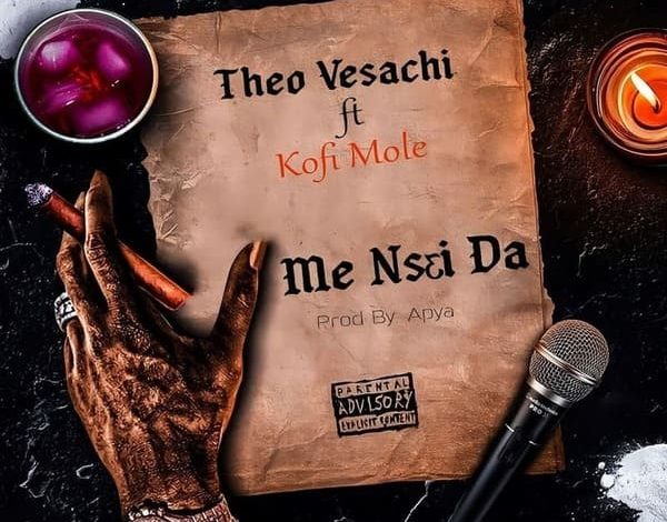 Theo Vesachi - Me Nsei Da Ft. Kofi Mole