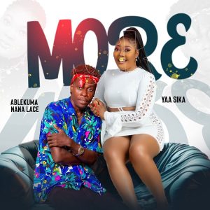 Yaa Sika - More Ft. Ablekuma Nana Lace