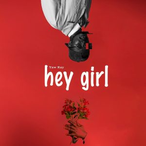 Yaw Ray - Hey Girl