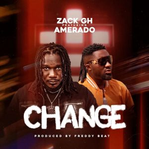 Zack Gh - Change Ft. Amerado