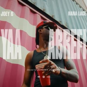 Joey B - Yaa Abrefi Ft. Nana Lace