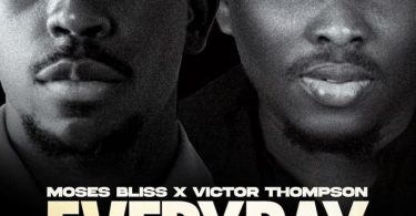 Moses Bliss - Everyday Ft Victor Thompson