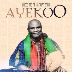 Uncle Ato - Ayekoo Ft. Kwanpa Band