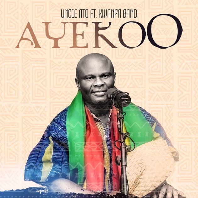 Uncle Ato - Ayekoo Ft. Kwanpa Band
