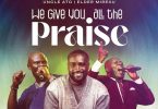 Yaw Osei-Owusu - We Give You All The Praise Ft. Elder Mireku & Uncle Ato