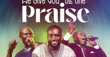 Yaw Osei-Owusu - We Give You All The Praise Ft. Elder Mireku & Uncle Ato