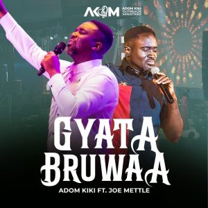 Adom Kiki - Gyatabruwaa Ft. Joe Mettle
