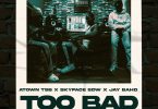 Atown TSB- Too Bad Ft. Skyface SDW & Jay Bahd