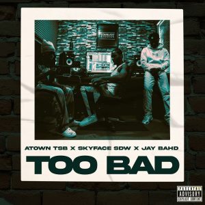 Atown TSB- Too Bad Ft. Skyface SDW & Jay Bahd