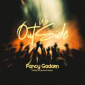 Fancy Gadam - We Outside (Sambani)
