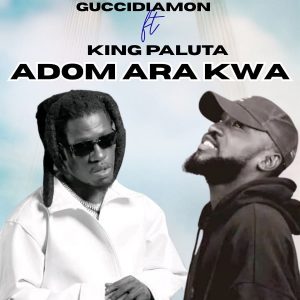 Guccidiamon - Adom Ara Kwa Ft. King Paluta