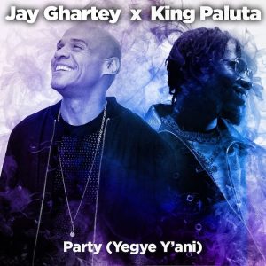 Jay Ghartey - Party (Yegye Yani) Ft. King Paluta