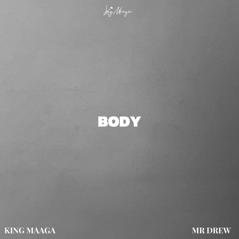 King Maaga - Body Ft. Mr Drew