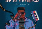 Kofi Kinaata - It Is Finished