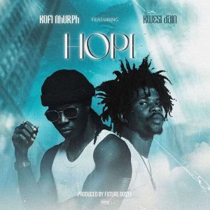 Kofi Nhurph - Hope Ft. Kwesi Dain