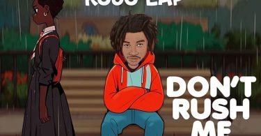 Kojo Lap - Don't Rush Me