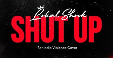 Lokal Shock - Shut Up (Sarkodie Violence Cover)