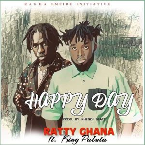 Ratty Ghana - Happy Day Ft. King Paluta