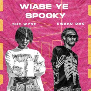 She Wyse - Wiase Ye Spooky Ft. Kwaku DMC