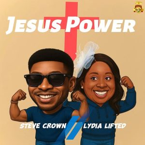 Steve Crown - Jesus Power Ft. Lydia Lifted