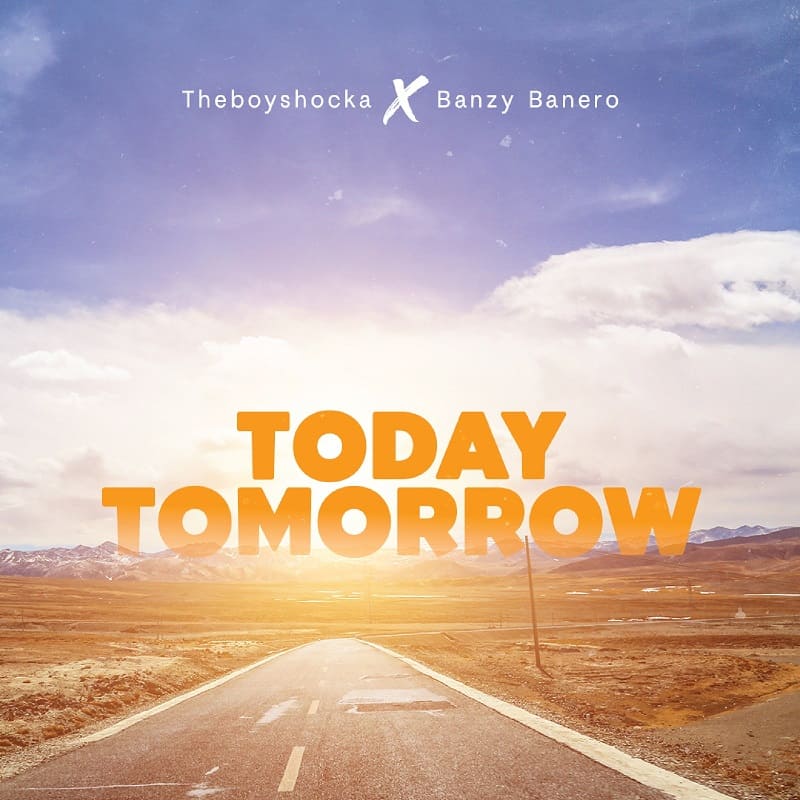 TheboyShocka - Today Tomorrow Ft. Banzy Banero