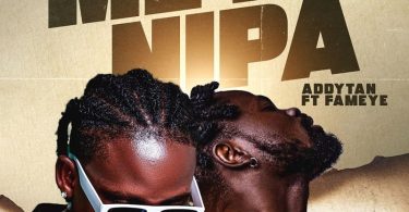 Addytan Ft. Fameye - Mey3 Nipa