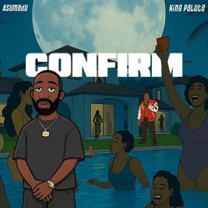 Asumadu - Confirm Ft King Paluta