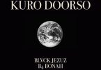 Blvck Jezuz - Kuro Doorso Ft. B4Bonah