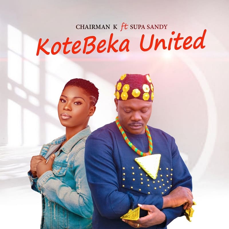 Chairman K - Kotebeka United Ft. Supa Sandy