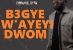 Emmanuel Gyan - B3gye Wayeyi Dwom